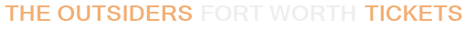 The Outsiders Fort Worth Tickets